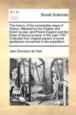 The History of the Remarkable Siege of Toulon. Attacked by the English and Dutch by Sea, and Prince Eugene and the Duke of Savoy by Land, in the Year 1707. Collected from Original Papers of Some Gentlemen Concerned in the Expedition. af Jean Donneau de Visé