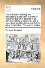 The Practice of Painting and Perspective Made Easy af Thomas Bardwell