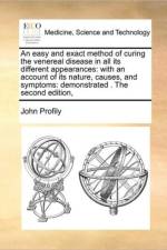 An Easy and Exact Method of Curing the Venereal Disease in All Its Different Appearances af John Profily