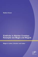 Einblicke in Aleister Crowleys Konzepte von Magie und Magick af Nadine Kaiser