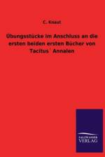 UEbungsstucke im Anschluss an die ersten beiden ersten Bucher von Tacitus Annalen af C Knaut