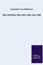 Das Torichte Herz Der Julie Von Voss af Annemarie Von Nathusius
