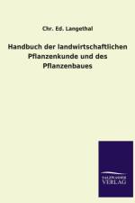Handbuch der landwirtschaftlichen Pflanzenkunde und des Pflanzenbaues af Chr Ed Langethal