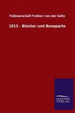 1813 - Blucher und Bonaparte af Feldmarschall Freiherr von der Goltz