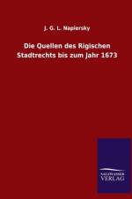 Die Quellen des Rigischen Stadtrechts bis zum Jahr 1673 af J G L Napiersky