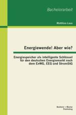 Energiewende! Aber wie? Energiespeicher als intelligente Schlussel fur den deutschen Energiemarkt nach dem EnWG, EEG und StromStG af Matthias Laux