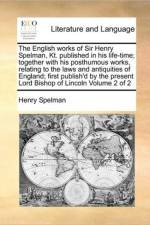 The English Works of Sir Henry Spelman, Kt. Published in His Life-Time; Together with His Posthumous Works, Relating to the Laws and Antiquities of England; First Publish'd by the Present Lord Bishop of Lincoln Volume 2 of 2 af Christ's College Cambridge Henry Spelman