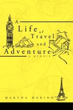 A Life of Travel and Adventure af Martha Marino