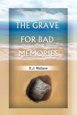The Grave for Bad Memories af K J Wallace