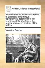 A Dissertation on the Mineral Waters of Saratoga; Containing, a Topographical Description of the Country, and the Situation of the Several Springs; An Analysis of the Waters af Valentine Seaman