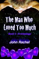 The Man Who Loved Too Much - Book 1 af John Rachel