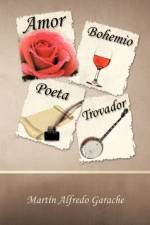 Amor Bohemio Poeta Trovador af Martin Alfredo Garache