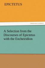 A Selection from the Discourses of Epictetus with the Encheiridion af Epictetus