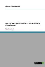 Das Portrait Martin Luthers - Die Schaffung eines Images af Karoline Kmetetz-Becker