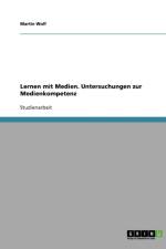 Lernen mit Medien. Untersuchungen zur Medienkompetenz af Martin Wolf