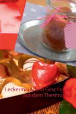 Leckermaulchen Geschenke aus dem Thermomix af Astrid Schmidtmeyer