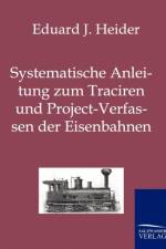 Systematische Anleitung zum Traciren und Project-Verfassen der Eisenbahnen af Eduard J Heider