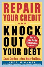 Repair Your Credit and Knock Out Your Debt af Jeff Michael