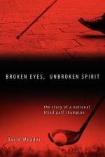 Broken Eyes, Unbroken Spirit af David Meador