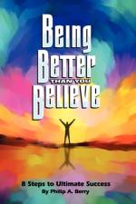 Being Better Than You Believe af Philip Berry