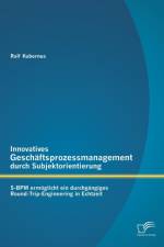 Innovatives Geschaftsprozessmanagement durch Subjektorientierung af Ralf Kubernus