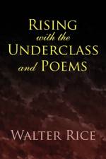 Rising with the Underclass and Poems af Walter Rice