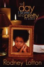 The Day I Stopped Being Pretty af Rodney Lofton
