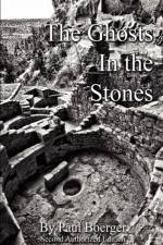 Ghosts in the Stones - An Anasazi Saga af Paul Boerger