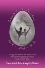 Journeys to Healing Spirit - Mind - Body af Queen Amatullah Juwayriah Saleem