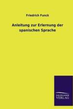 Anleitung zur Erlernung der spanischen Sprache af Friedrich Funck