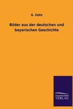 Bilder aus der deutschen und bayerischen Geschichte af G Zeitz