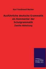 Ausfuhrliche deutsche Grammatik als Kommentar der Schulgrammatik af Karl Ferdinand Becker