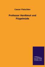 Professor Hardtmut Und Flugelmude af Caesar Flaischlen