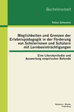 Moeglichkeiten und Grenzen der Erlebnispadagogik in der Foerderung von Schulerinnen und Schulern mit Lernbeeintrachtigungen af Tobias Schwamm
