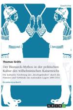 Der Bismarck-Mythos in der politischen Kultur des wilhelminischen Kaiserreichs af Thomas Grafe
