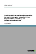 Stresserleben Von Jugendlichen Unter Berucksichtigung Der Gesundheitlichen Folgen Und Die Darstellung Von Handlungsmoglichkeiten af Stefan Maschack