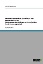 Reputationsmodelle Im Rahmen Des Predatory Pricing (Behinderungsmissbrauch, Kampfpreise, Verdrangungspreise) af Thomas Grohmann
