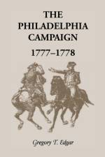 The Philadelphia Campaign, 1777-1778 af Gregory T Edgar