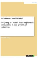 Budgeting as a Tool for Enhancing Financial Management in Local Government Authorities af Dr David Ackah