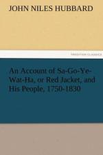 An Account of Sa-Go-Ye-Wat-Ha, or Red Jacket, and His People, 1750-1830 af John Niles Hubbard