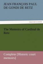 The Memoirs of Cardinal de Retz - Complete [Historic court memoirs] af Jean Francois Paul De Gondi De Retz
