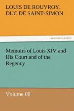 Memoirs of Louis XIV and His Court and of the Regency - Volume 08 af Louis De Rouvroy Duc De Saint-Simon