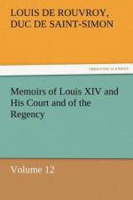 Memoirs of Louis XIV and His Court and of the Regency - Volume 12 af Louis De Rouvroy Duc De Saint-Simon