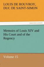 Memoirs of Louis XIV and His Court and of the Regency - Volume 15 af Louis De Rouvroy Duc De Saint-Simon