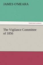 The Vigilance Committee of 1856 af James O'Meara