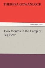 Two Months in the Camp of Big Bear af Theresa Gowanlock