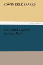 The United States of America, Part 1 af Edwin Erle Sparks