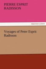Voyages of Peter Esprit Radisson af Pierre Esprit Radisson