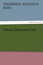 Slavery Ordained of God af F a (Frederick Augustus) Ross