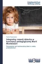 Integralny rozwoj dziecka w koncepcji pedagogicznej Marii Montessori af Paulina Wojnarowska